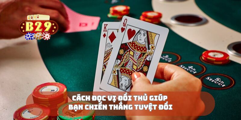 Cách đọc vị đối thủ giúp bạn chiến thắng tuyệt đối