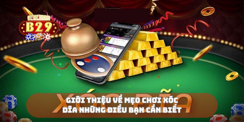 Giới thiệu về mẹo chơi xóc dĩa những điều bạn cần biết