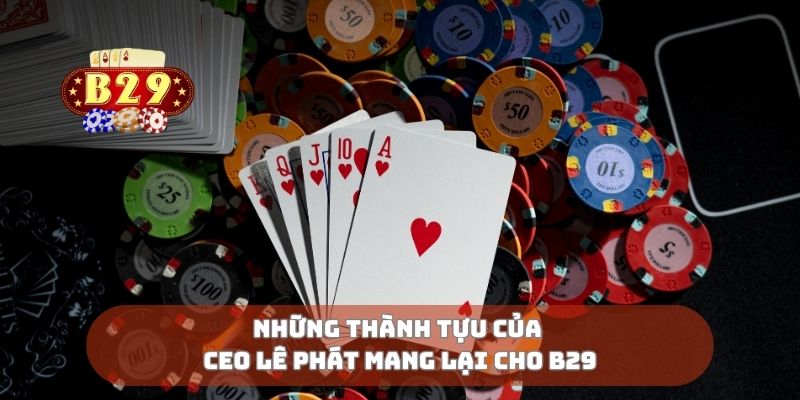 Những thành tựu của CEO Lê Phát mang lại cho B29