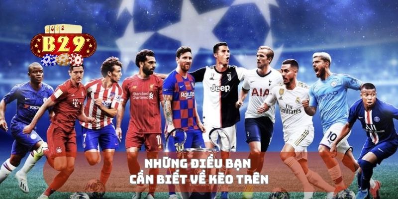 Những điều bạn cần biết về kèo trên